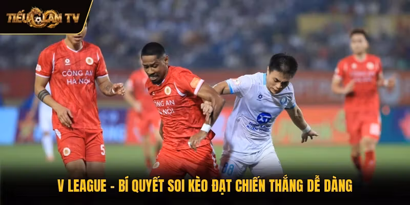 V League - Bí Quyết Soi Kèo Đạt Chiến Thắng Dễ Dàng